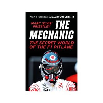 The Mechanic: The Secret World of the F1 Pitlane - Marc Elvis Priestley