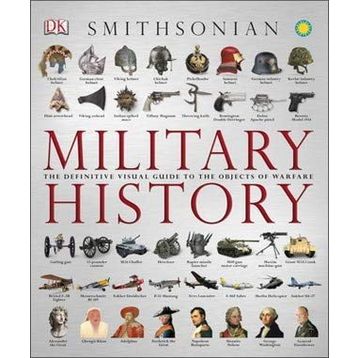 The Military History Book : The Ultimate Visual Guide to the Weapons That Shaped the World