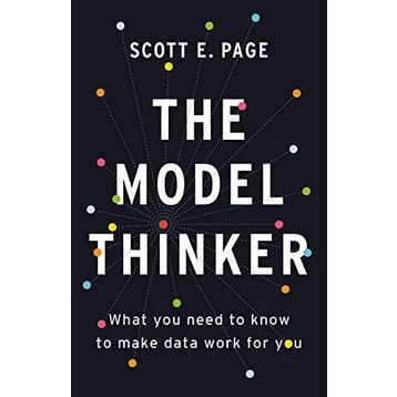The Model Thinker: What You Need to Know to Make Data Work for You