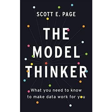 The Model Thinker: What You Need to Know to Make Data Work for You
