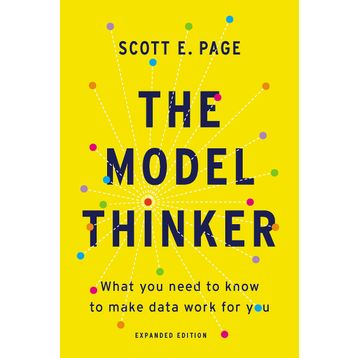 The Model Thinker: What You Need to Know to Make Data Work for You