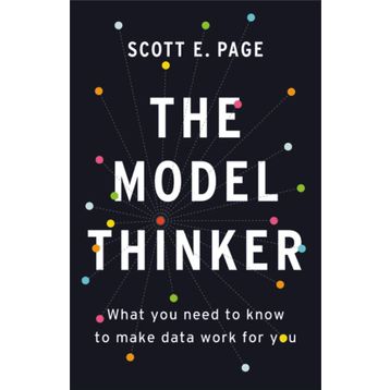 The Model Thinker: What You Need to Know to Make Data Work for You