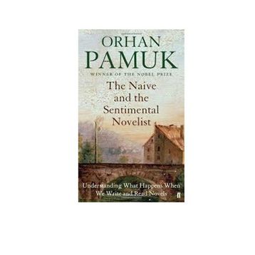 The Naive and the Sentimental Novelist - Orhan Pamuk