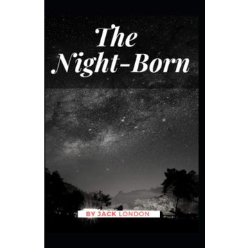 The Night - Born - Jack London