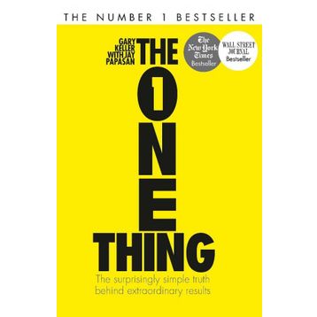 The One Thing - The Surprisingly Simple Truth Behind Extraordinary Results - Gary Keller