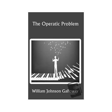 The Operatic Problem - William Johnson Galloway