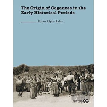 the Origin of Gagauzes in the Early Historical Periods Sinan Alper Saka