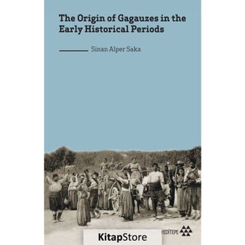 the Origin of Gagauzes in the Early Historical Periods Sinan Alper Saka