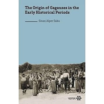 the Origin of Gagauzes in the Early Historical Periods Sinan Alper Saka