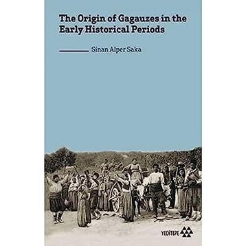the Origin of Gagauzes in the Early Historical Periods Sinan Alper Saka