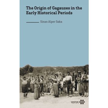 the Origin of Gagauzes in the Early Historical Periods Sinan Alper Saka