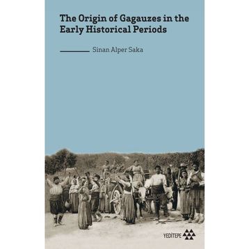 the Origin of Gagauzes in the Early Historical Periods Sinan Alper Saka