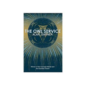 THE OWL SERVICE (ESSENTIAL MODERN CLASSICS) - ALAN GARNER