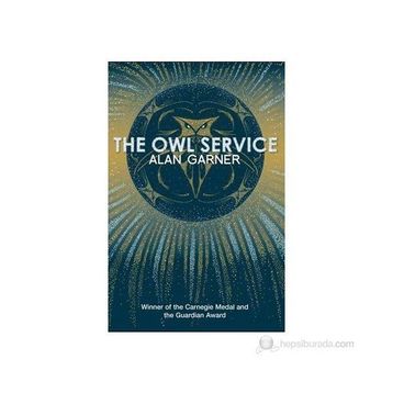 THE OWL SERVICE (ESSENTIAL MODERN CLASSICS) - ALAN GARNER