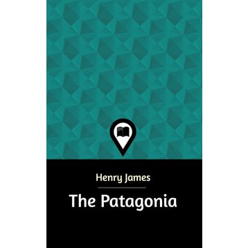 THE PATAGONIA - HENRY JAMES