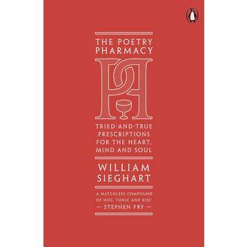 The Poetry Pharmacy: Tried-and-True Prescriptions for the Heart, Mind and Soul
