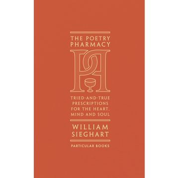 The Poetry Pharmacy: Tried-and-True Prescriptions for the Heart, Mind and Soul