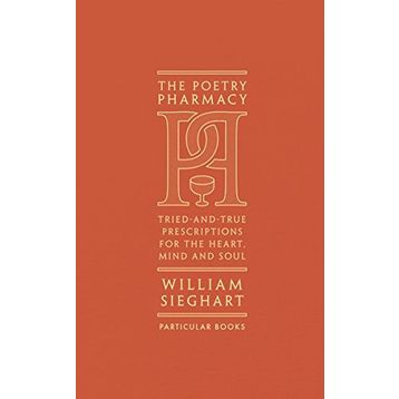 The Poetry Pharmacy: Tried-and-True Prescriptions for the Heart, Mind and Soul