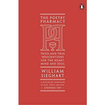 The Poetry Pharmacy: Tried-and-True Prescriptions for the Heart, Mind and Soul