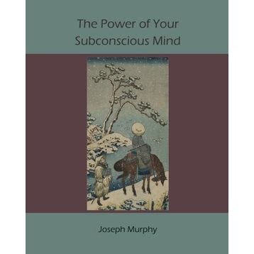 The Power of Your Subconscious Mind