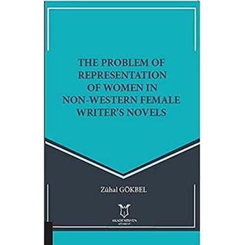 The Problem of Representation of Women In Non Western Female Writers Novels Zühal Gökbel
