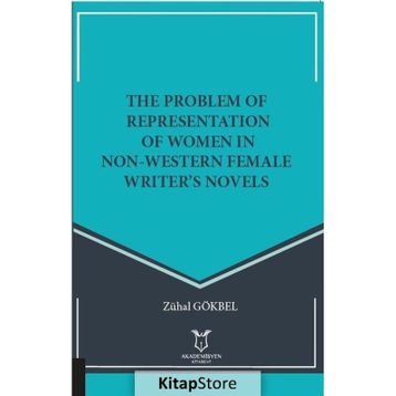 The Problem of Representation of Women In Non Western Female Writers Novels Zühal Gökbel
