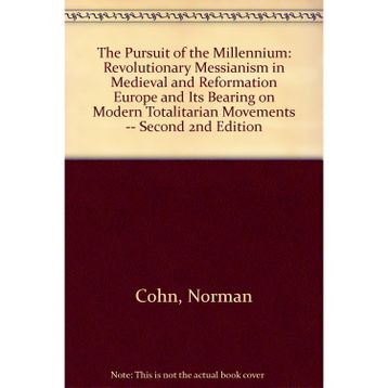 The Pursuit Of The Millennium: Revolutionary Millenarians and Mystical Anarchists of the Middle Ages