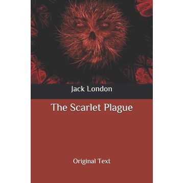 The Scarlet Plague - Jack London