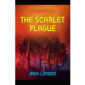 The Scarlet Plague - Jack London