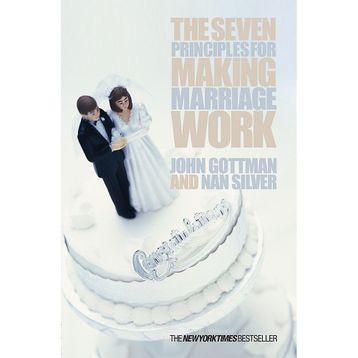 the Seven Principles for Making Marriage Work a practical Guide From the İnternational Bestselling Relationship Expert
