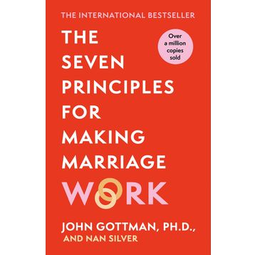 the Seven Principles for Making Marriage Work a practical Guide From the İnternational Bestselling Relationship Expert
