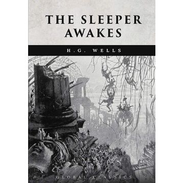 The Sleeper Awakes - H. G. Wells