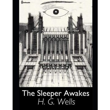 The Sleeper Awakes - H. G. Wells