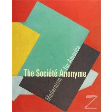 The Societe Anonyme Modernism for America - Jennifer R. Gross