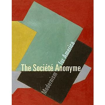 The Societe Anonyme Modernism for America - Jennifer R. Gross