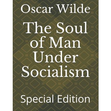 The Soul of Man Under Socialism - Oscar Wilde