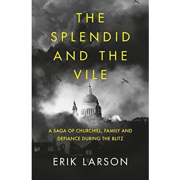 The Splendid and the Vile: A Saga of Churchill, Family and Defiance During the Blitz