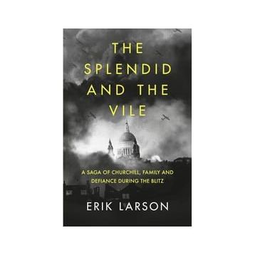 The Splendid and the Vile: A Saga of Churchill, Family and Defiance During the Blitz