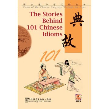 The stories behind 101 chinese idioms - Zhou Lingzhong He Zeren