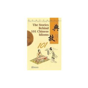 The stories behind 101 chinese idioms - Zhou Lingzhong He Zeren