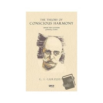 The Theory Of Conscious Harmony From The Letters Of Rodney Collin-Gece Kitaplığı