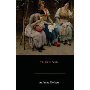 The Three Clerks - Anthony Trollope
