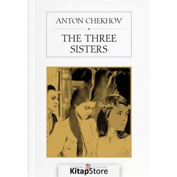 The Three Sisters - Anton Çehov