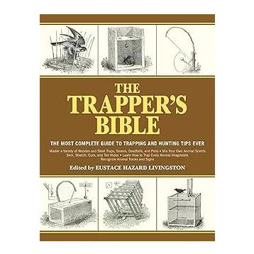 The Trapper's Bible: The Most Complete Guide to Trapping and Hunting Tips Ever