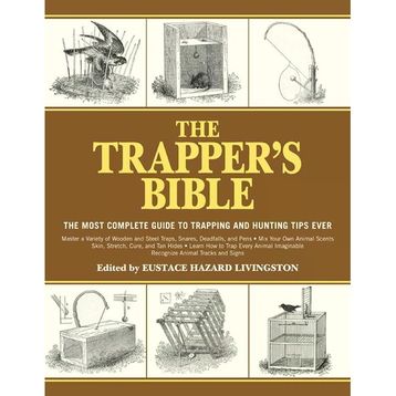 The Trapper's Bible: The Most Complete Guide to Trapping and Hunting Tips Ever