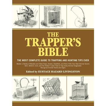 The Trapper's Bible: The Most Complete Guide to Trapping and Hunting Tips Ever