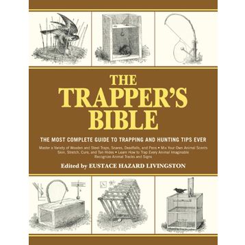 The Trapper's Bible: The Most Complete Guide to Trapping and Hunting Tips Ever