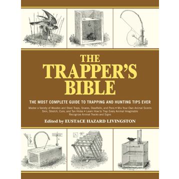 The Trapper's Bible: The Most Complete Guide to Trapping and Hunting Tips Ever