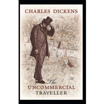 The Uncommercial Traveller - Charles Dickens