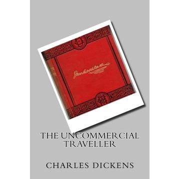 The Uncommercial Traveller - Charles Dickens